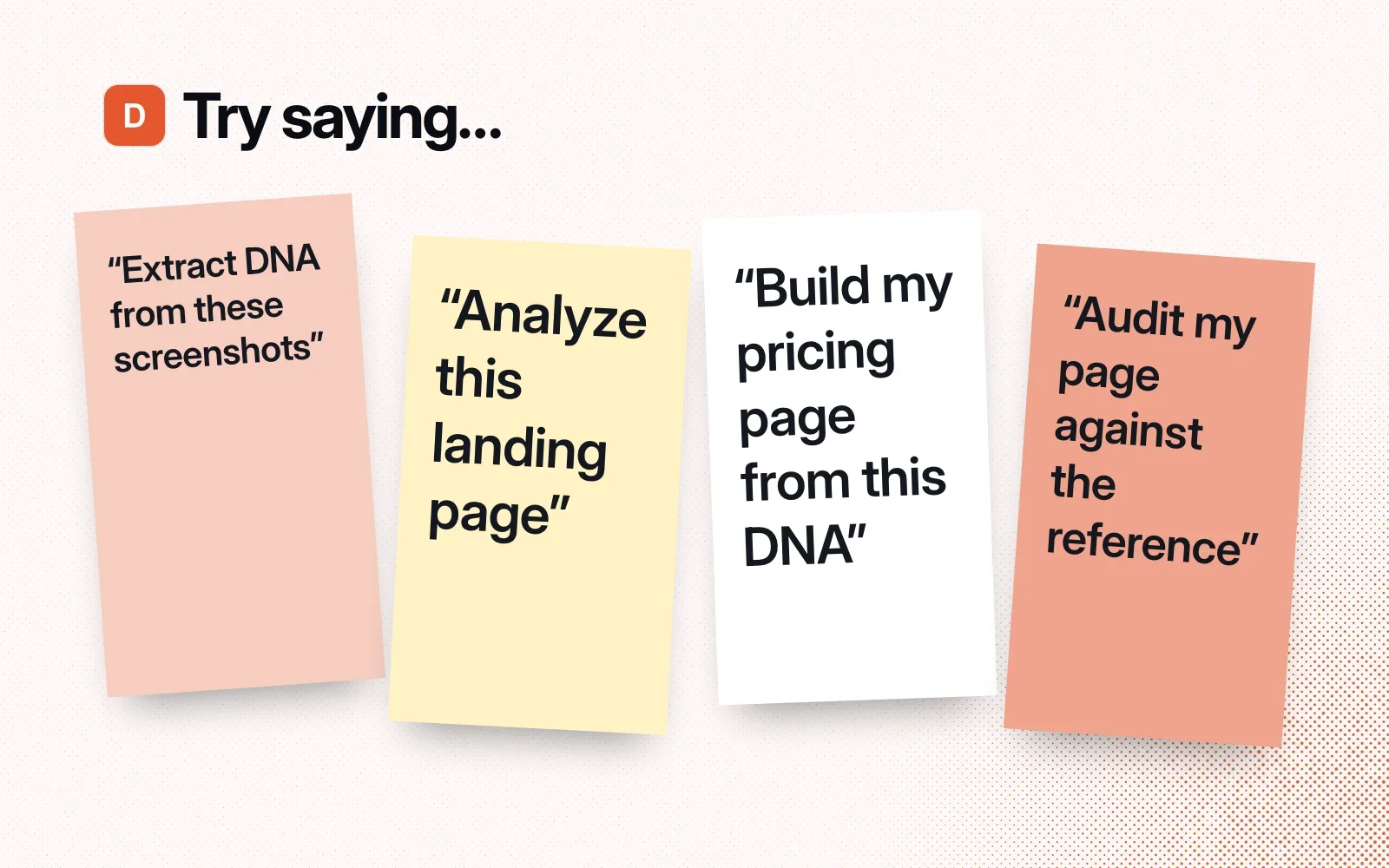 Things to ask: extract DNA from these screenshots, analyze this landing page, build my pricing page from this DNA, audit my page.