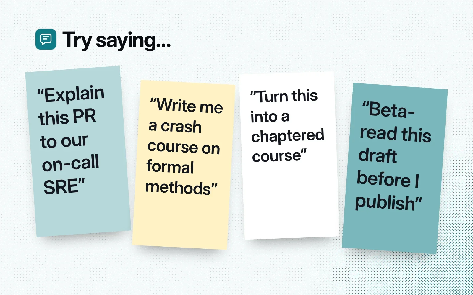 Things to ask it, on sticky notes: explain a PR to an on-call SRE, write a crash course on formal methods, turn it into a chaptered course, beta-read a draft.
