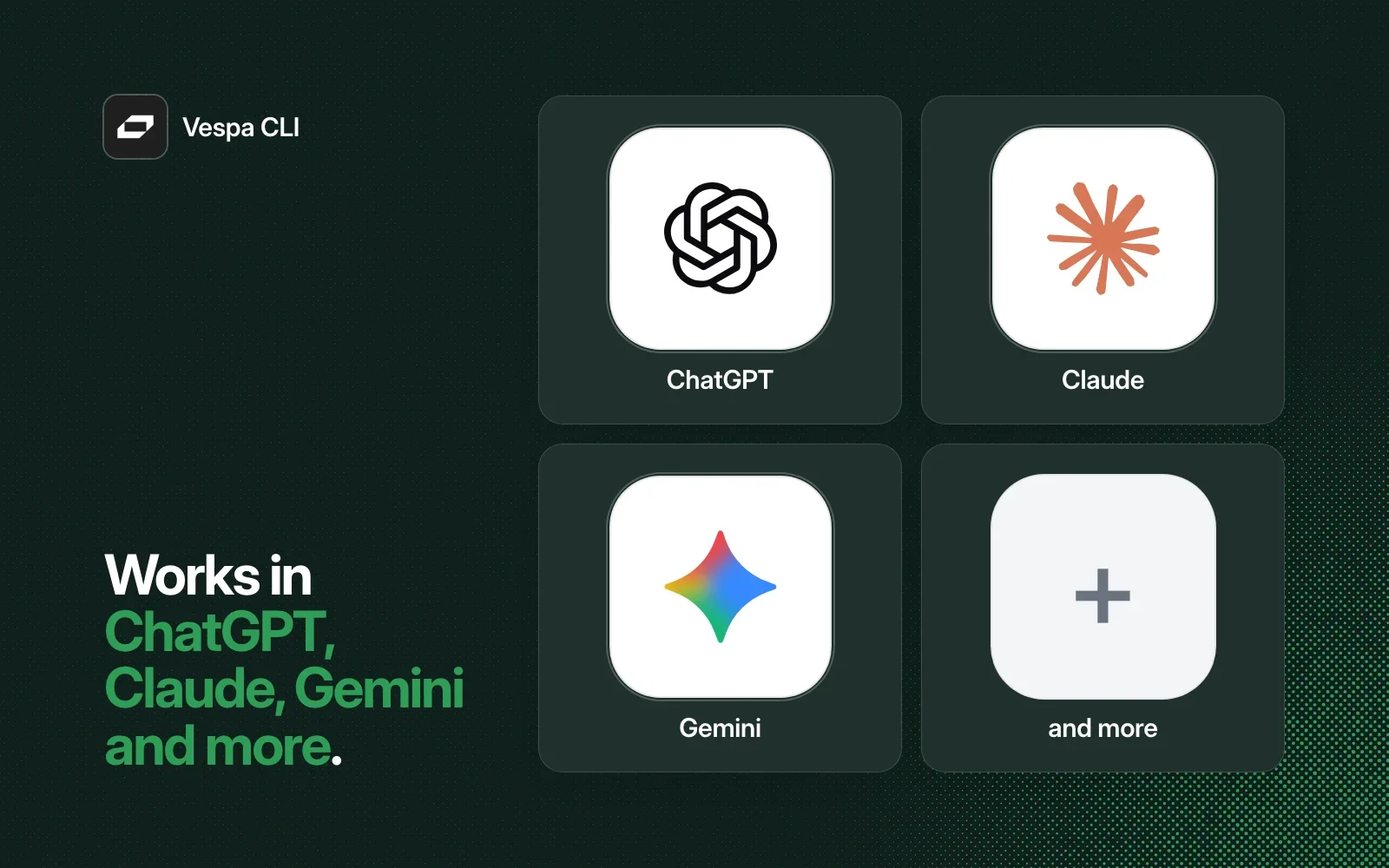 Vespa CLI works in ChatGPT, Claude, Gemini and more.