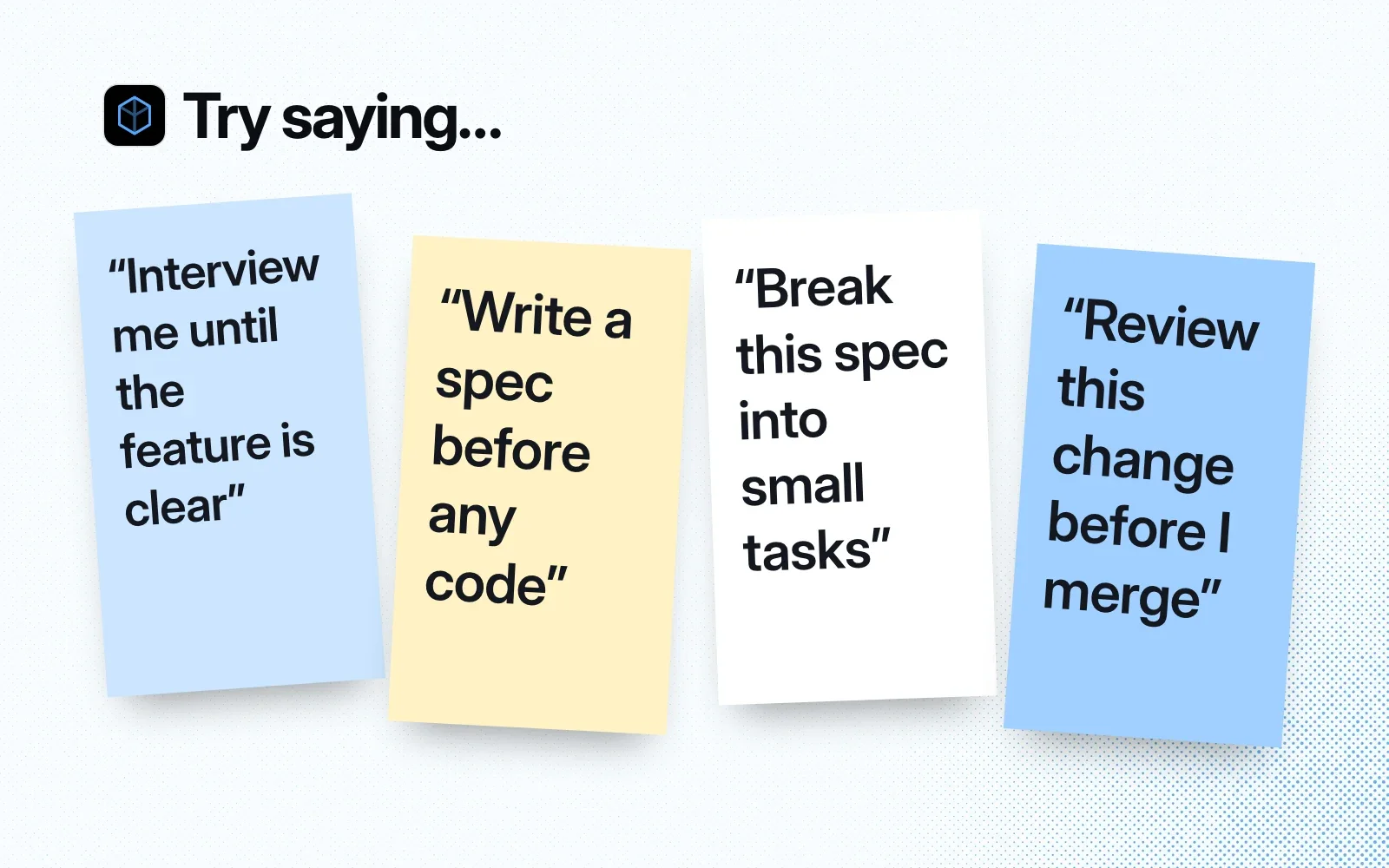 Things to try, on sticky notes: interview me until the feature is clear, write a spec before any code, break the spec into small tasks, review a change before merging.