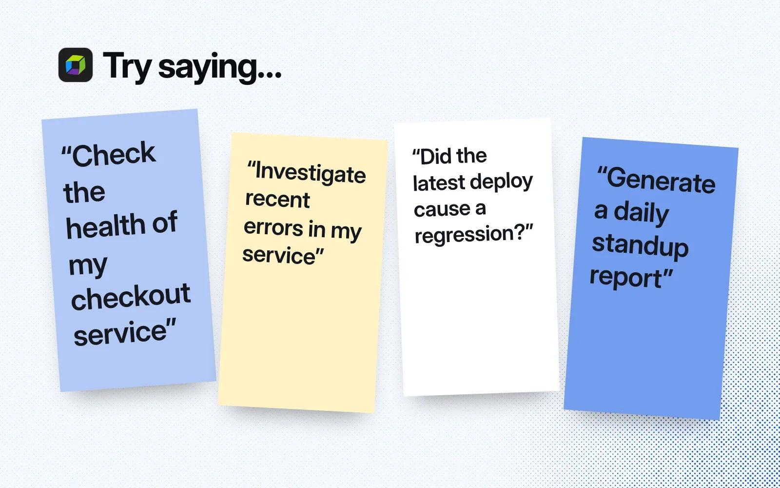 Things to ask it, on sticky notes: check a service's health, investigate recent errors, check a deploy for a regression, generate a daily standup report.