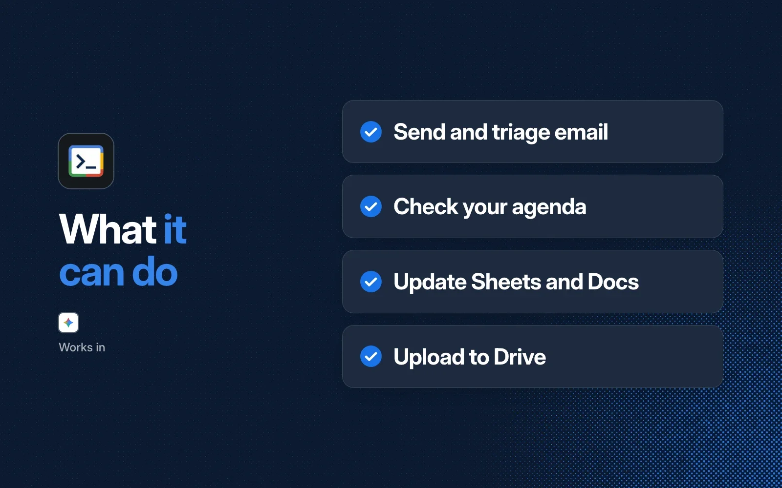 What it can do: send and triage email, check your agenda, update Sheets and Docs, upload to Drive. Works in Gemini CLI.