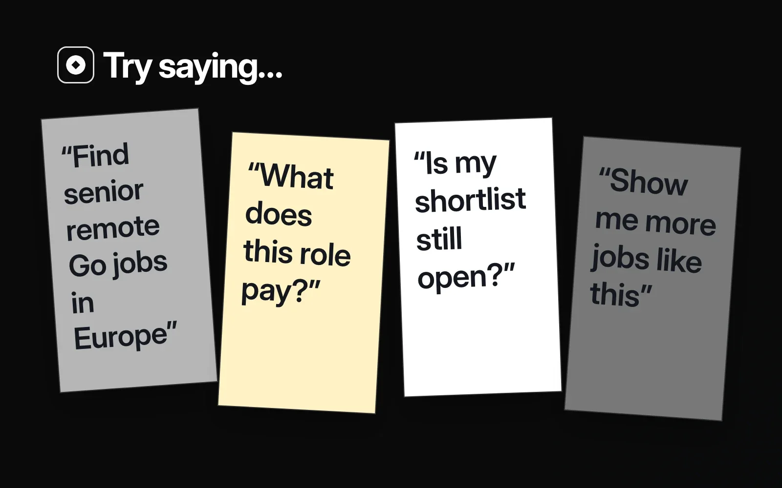 Try saying: sticky notes reading "Find senior remote Go jobs in Europe", "What does this role pay?", "Is my shortlist still open?" and "Show me more jobs like this".