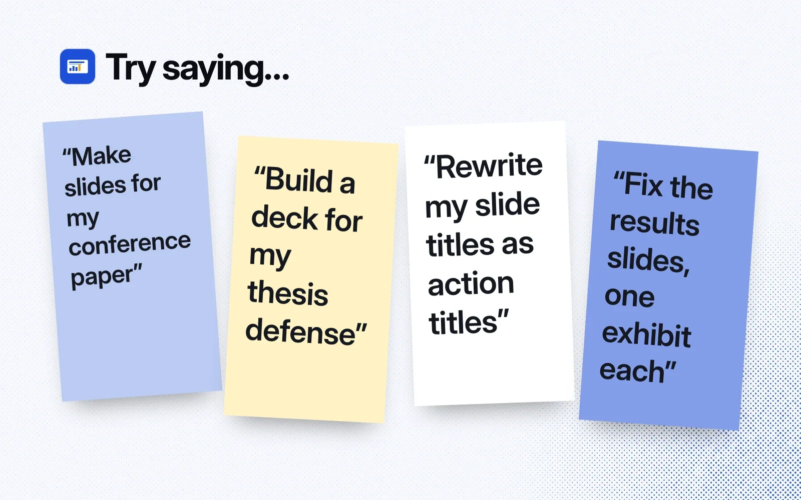 Things to ask it, on sticky notes: make slides for my conference paper, build a deck for my thesis defense, rewrite my slide titles as action titles, fix the results slides to one exhibit each.