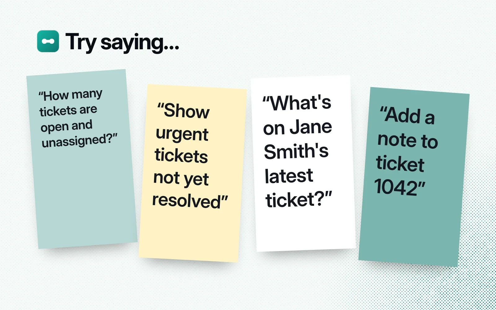 Things to ask it, on sticky notes: how many tickets are open and unassigned, show urgent tickets not yet resolved, what's on Jane Smith's latest ticket, add a note to ticket 1042.
