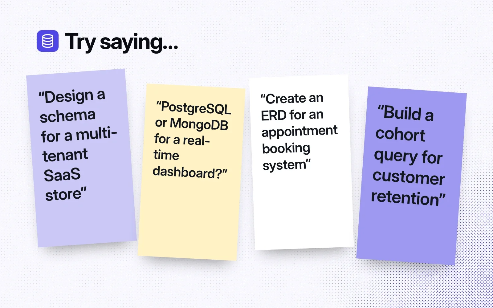 Things to ask it, on sticky notes: design a multi-tenant schema, PostgreSQL or MongoDB for a dashboard, an ERD for a booking system, a cohort retention query.