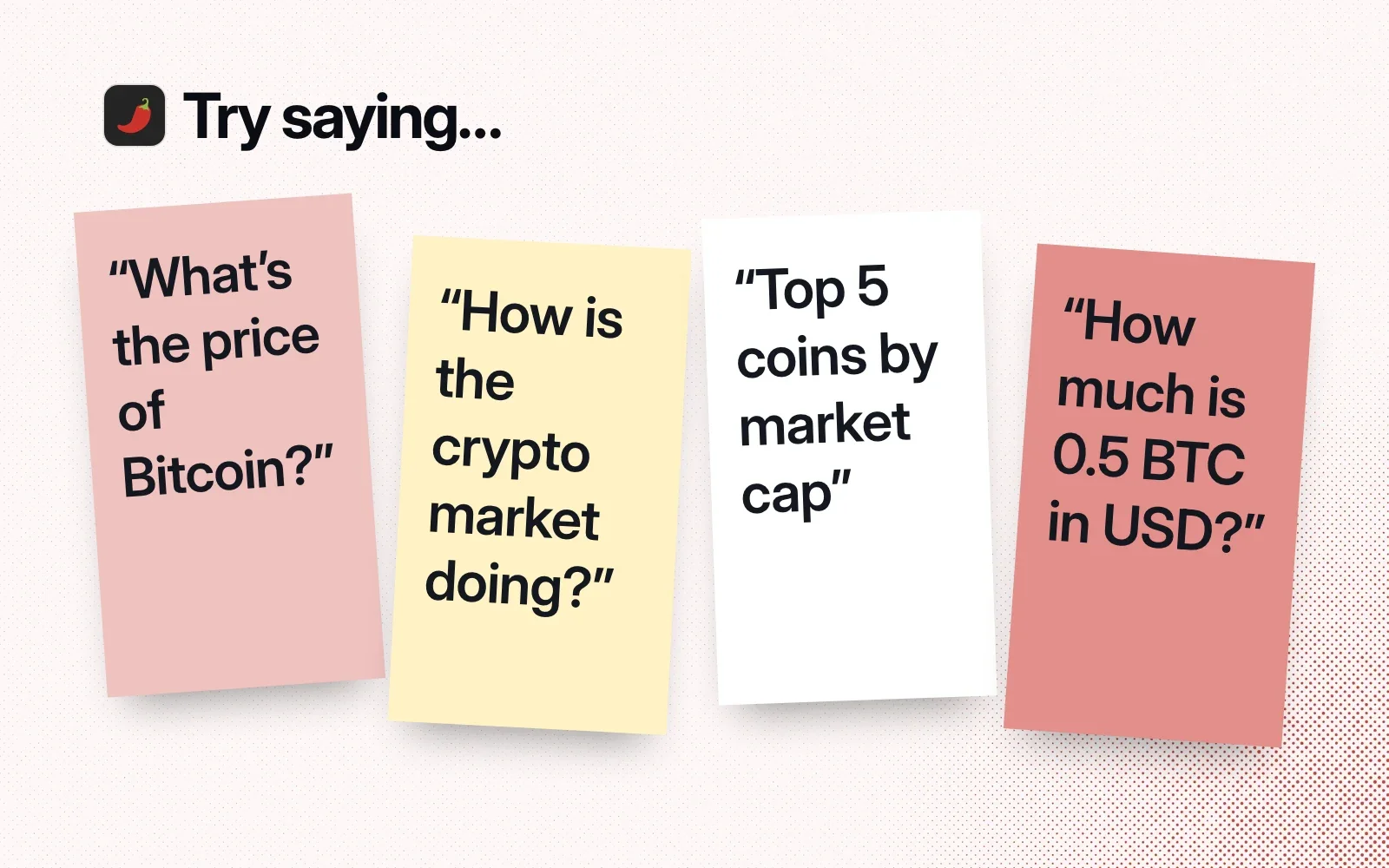 Things to ask it, on sticky notes: the price of Bitcoin, how the crypto market is doing, the top 5 coins by market cap, how much 0.5 BTC is in USD.