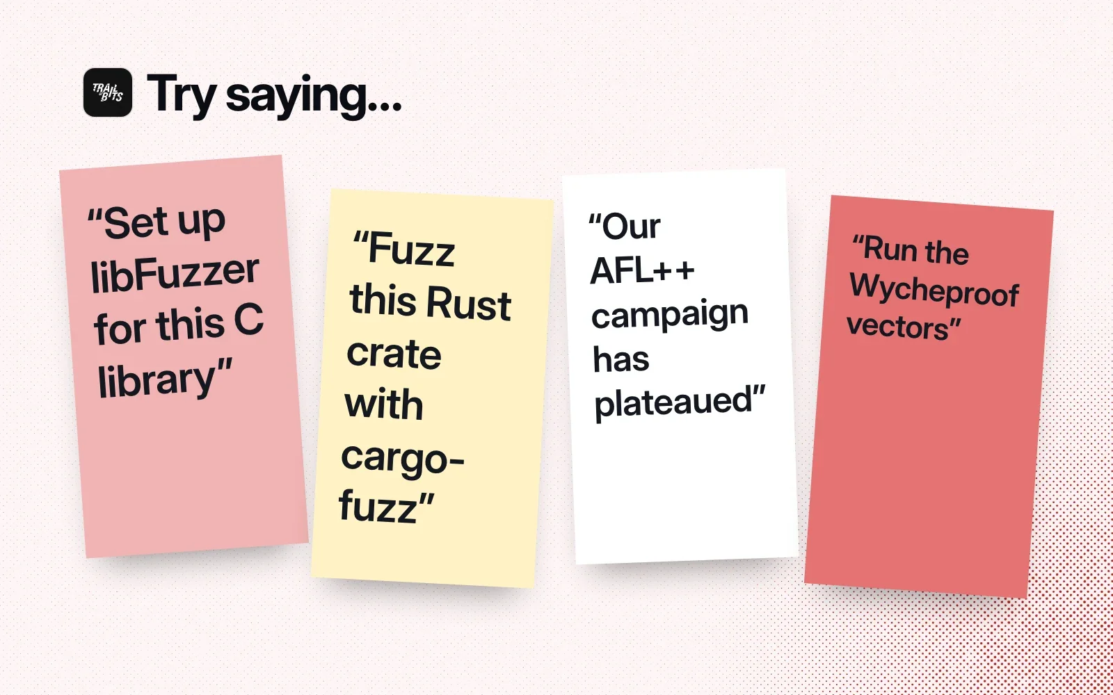 Things to try, on sticky notes: set up libFuzzer for this C library, fuzz this Rust crate with cargo-fuzz, our AFL++ campaign has plateaued, run the Wycheproof vectors.
