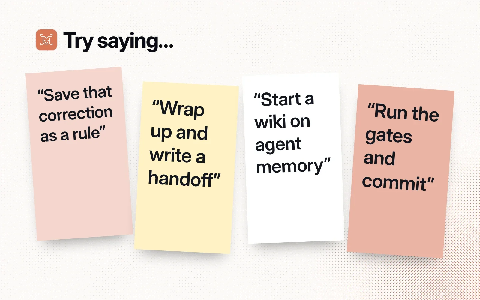 Things to try, on sticky notes: save a correction as a rule, wrap up and write a handoff, start a wiki on agent memory, run the gates and commit.