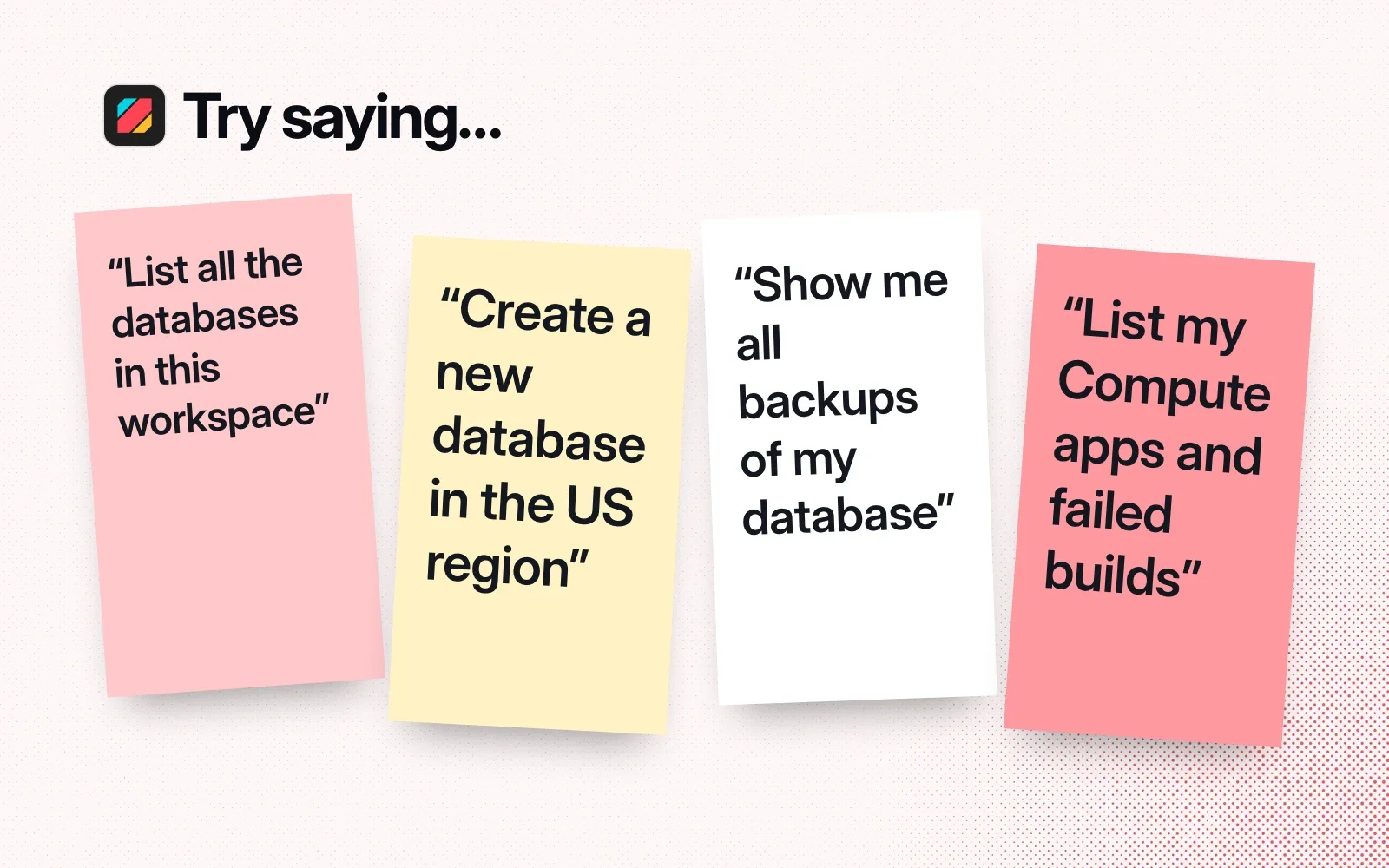 Things to ask it, on sticky notes: list the databases in a workspace, create a database in the US region, show a database's backups, list Compute apps and failed builds.