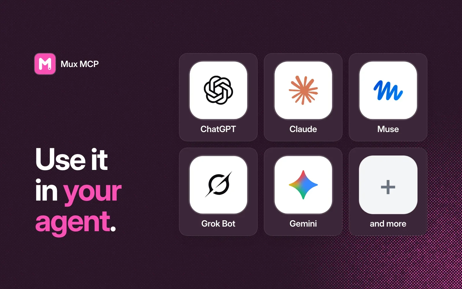 Use it in your agent: ChatGPT, Claude, Muse, Grok Bot, Gemini and more.