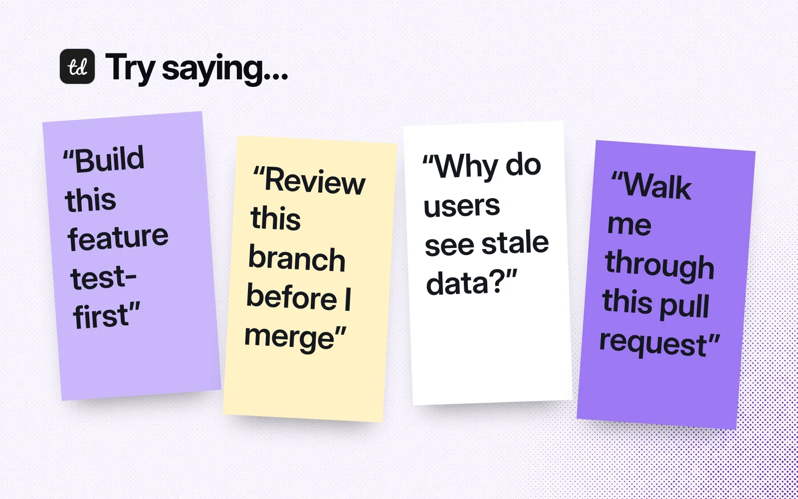 Things to try, on sticky notes: build a feature test-first, review a branch before merging, find why users see stale data, walk through a pull request.