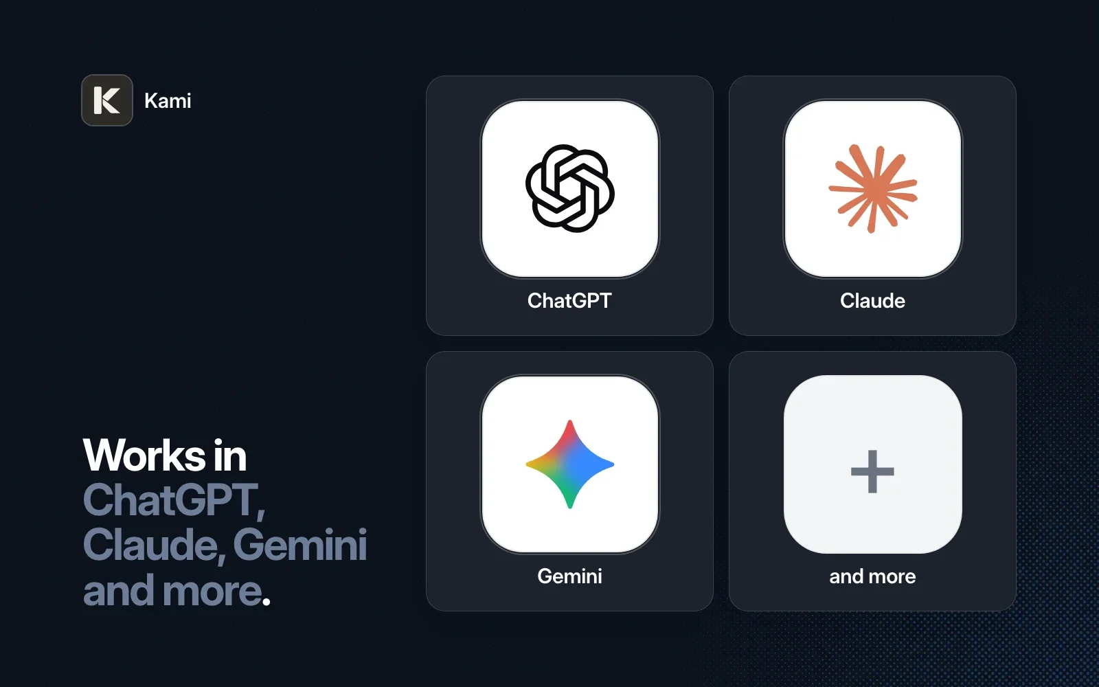 Kami works in ChatGPT, Claude, Gemini and more.