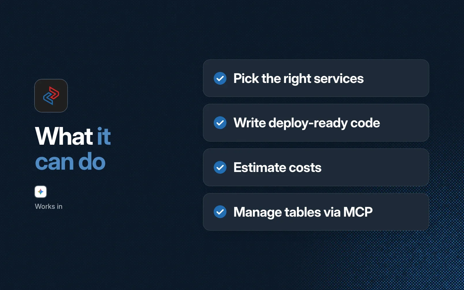 What it can do: pick the right services, write deploy-ready code, estimate costs and manage tables through MCP. Works in Gemini CLI.