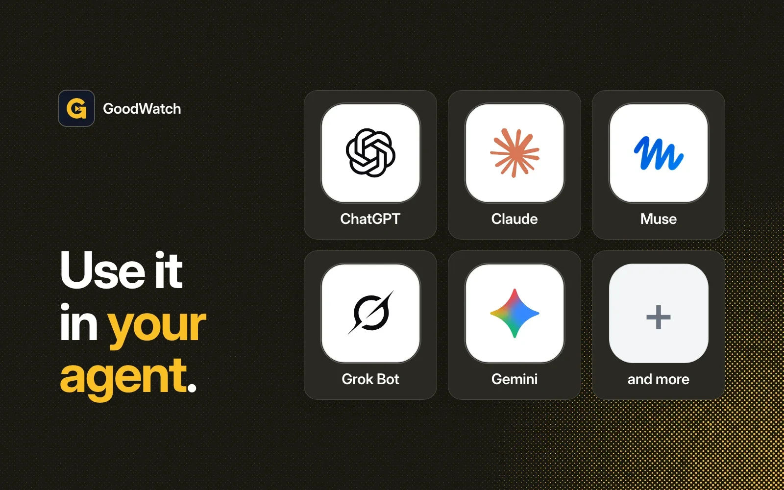 Use it in your agent: ChatGPT, Claude, Muse, Grok Bot, Gemini and more.