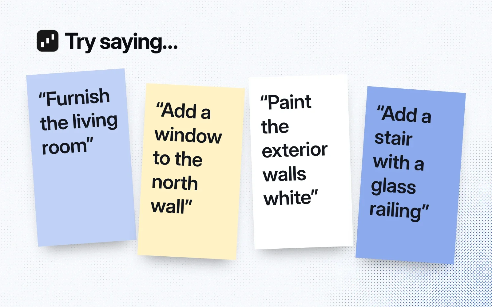 Things to ask it, on sticky notes: furnish the living room, add a window to the north wall, paint the exterior walls white, add a stair with a glass railing.