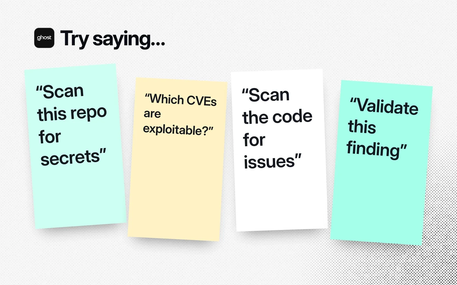 "Try saying..." sticky notes: scan this repo for secrets, which CVEs are exploitable, scan the code for issues, validate this finding.