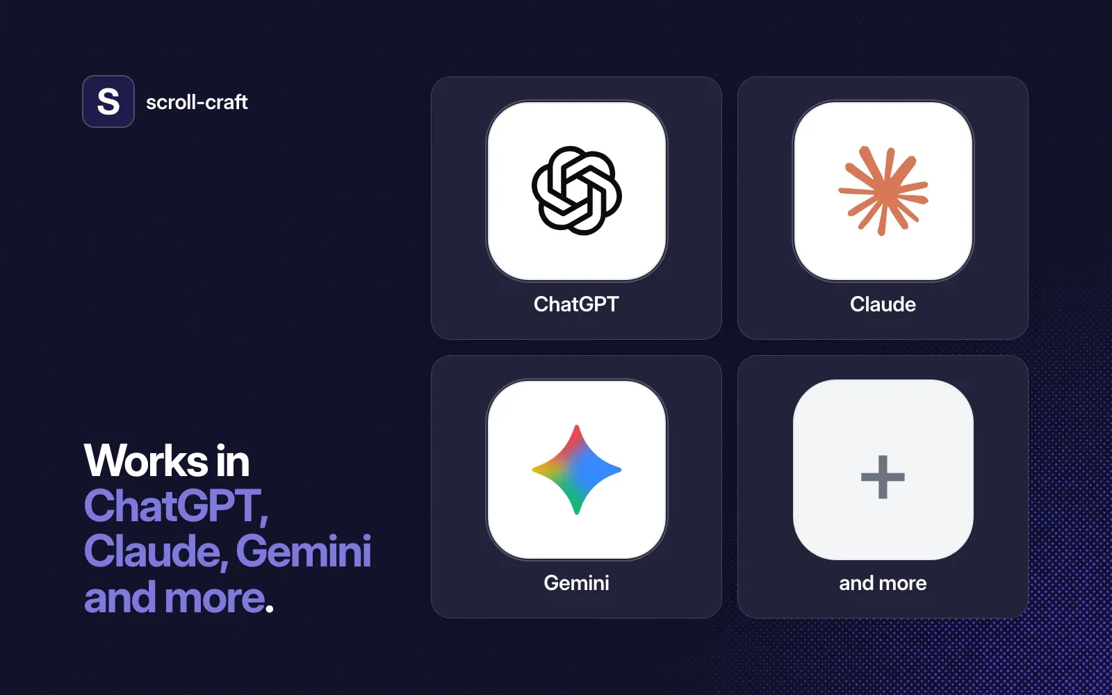 scroll-craft works in ChatGPT, Claude, Gemini and more.