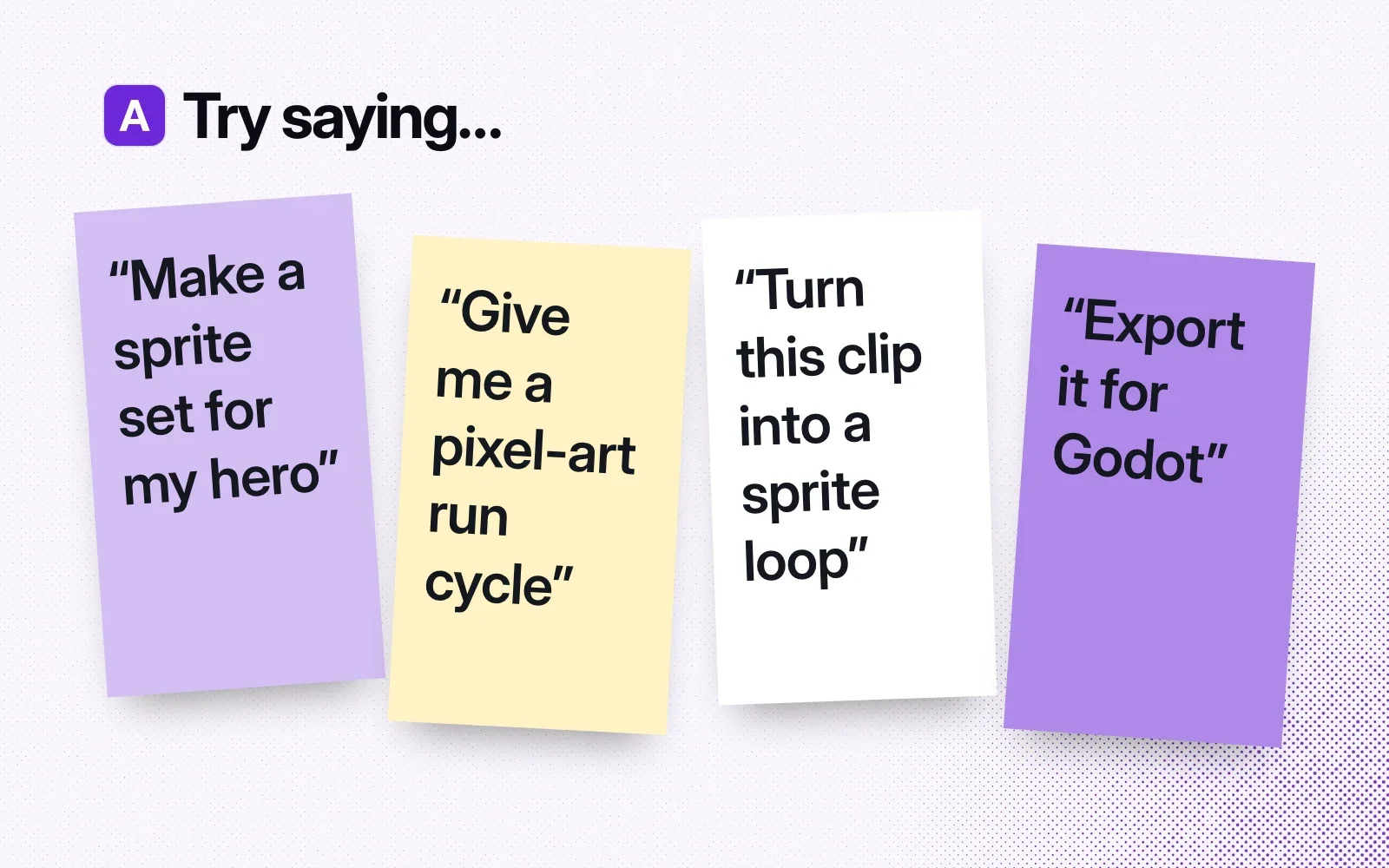 Things to ask it, on sticky notes: make a sprite set for my hero, give me a pixel-art run cycle, turn this clip into a sprite loop, export it for Godot.