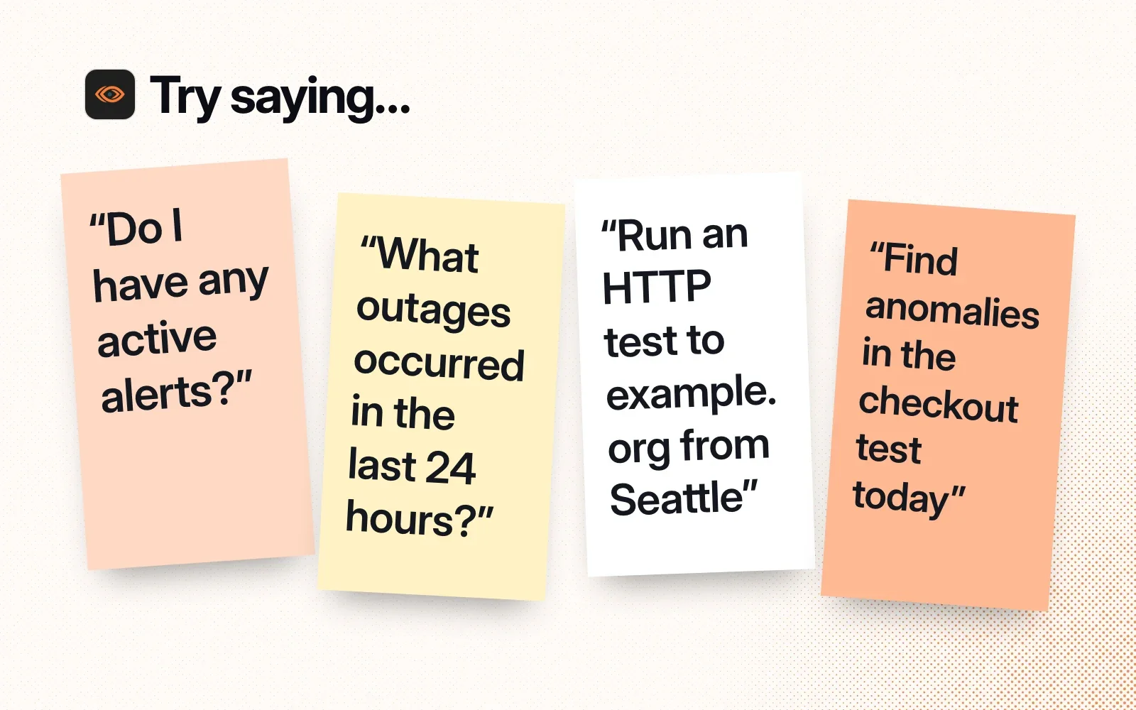 Things to ask it, on sticky notes: active alerts, outages in the last 24 hours, an HTTP test to example.org from Seattle, anomalies in the checkout test.