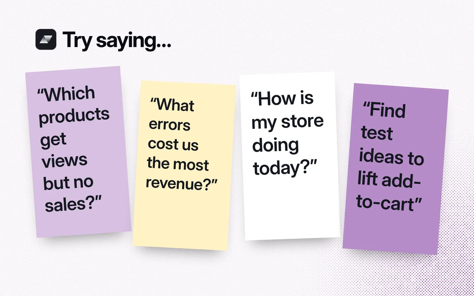 Things to ask it, on sticky notes: products with views but no sales, the errors costing the most revenue, how the store is doing today, and test ideas to lift add-to-cart.