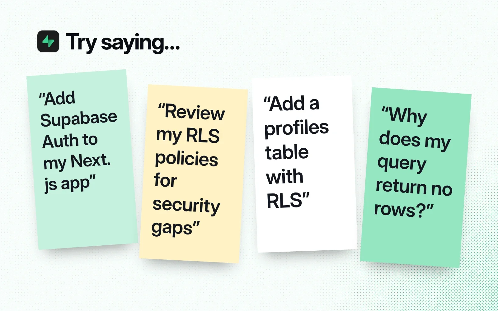 Things to ask it, on sticky notes: add Supabase Auth to a Next.js app, review RLS policies, add a profiles table with RLS, find why a query returns no rows.