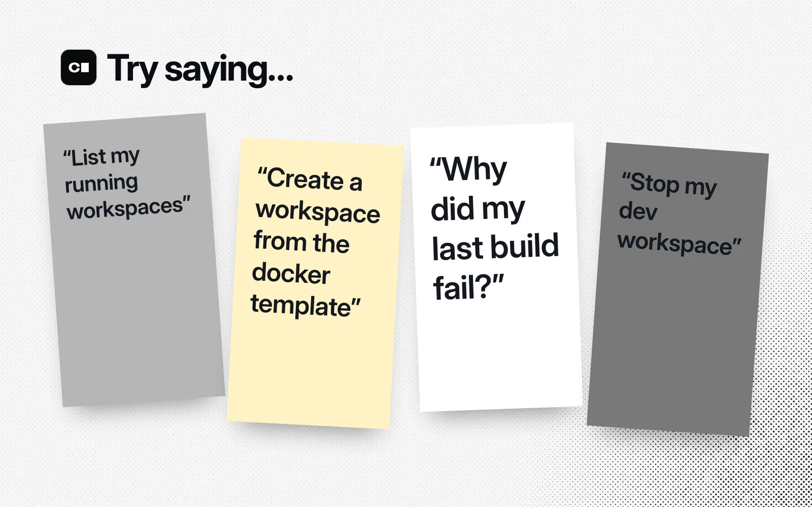 Things to ask it, on sticky notes: list my running workspaces, create a workspace from a template, why did my last build fail, stop my dev workspace.
