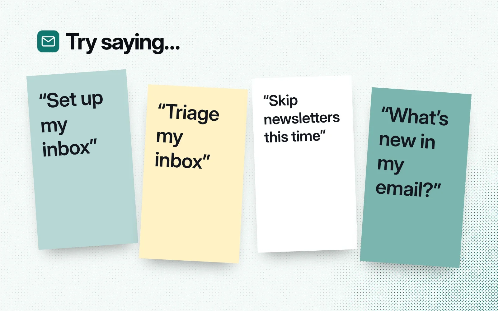 Things to ask it, on sticky notes: set up my inbox, triage my inbox, skip newsletters this time, what's new in my email.