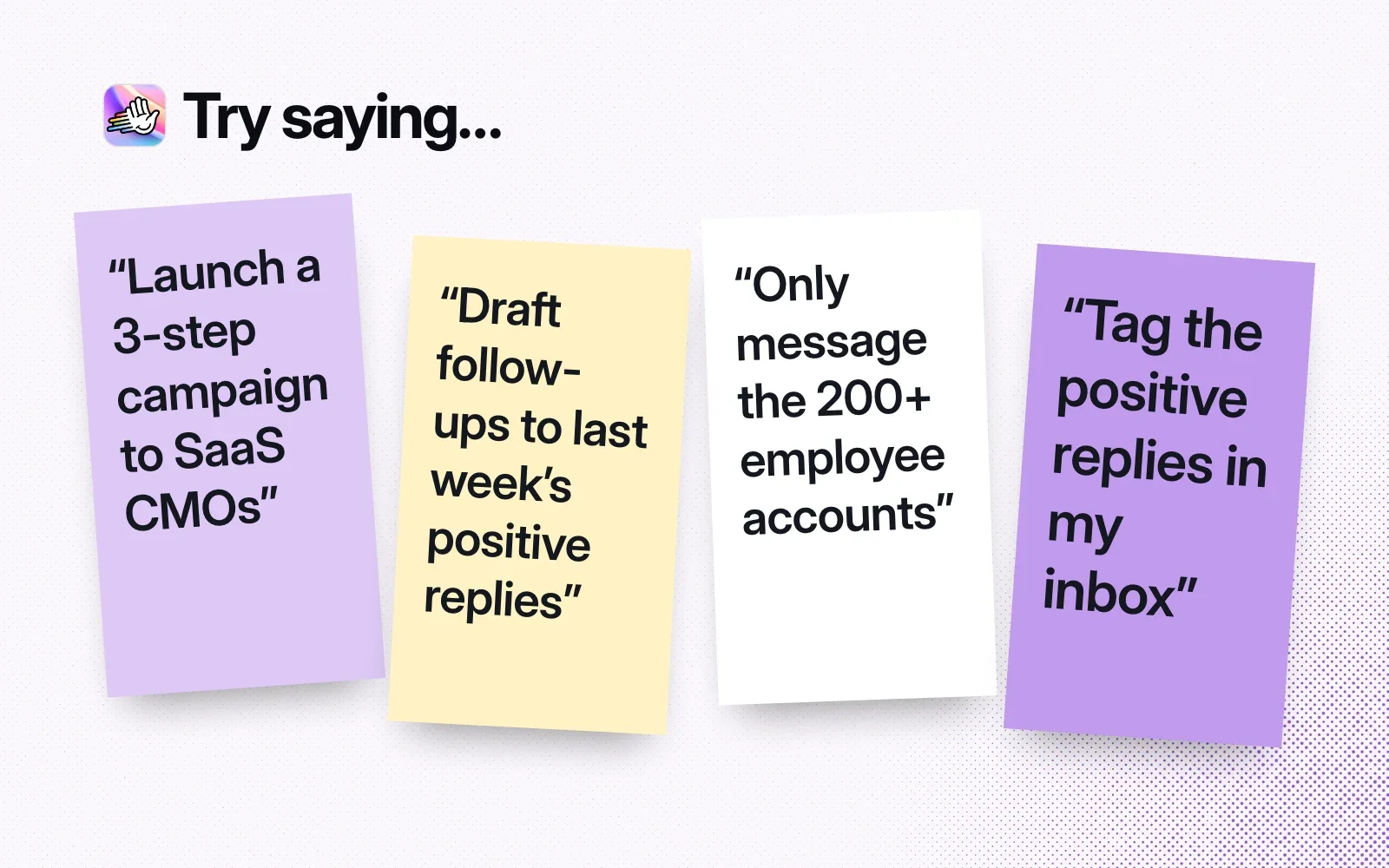 Things to ask it, on sticky notes: launch a 3-step campaign to SaaS CMOs, draft follow-ups to positive replies, only message 200+ employee accounts, tag positive replies.