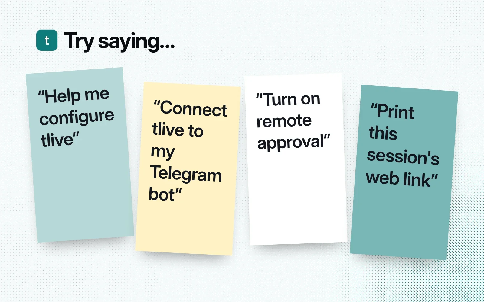 Try saying: sticky notes asking to help configure tlive, connect it to a Telegram bot, turn on remote approval and print the session's web link.