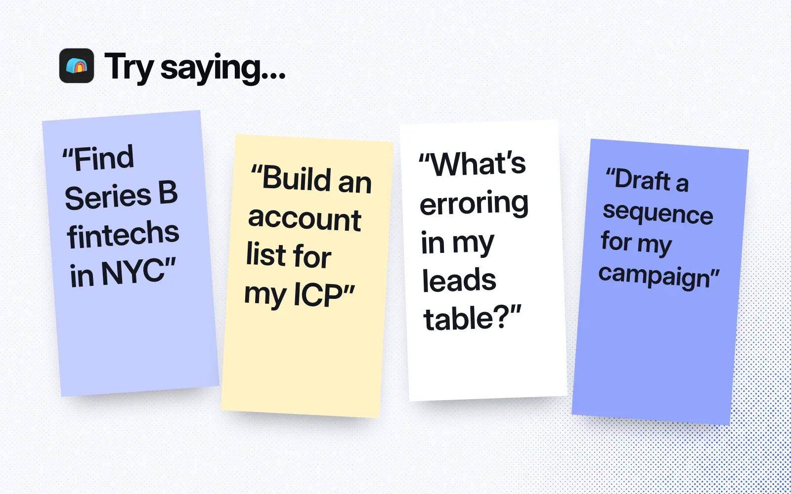 Things to try, on sticky notes: find Series B fintechs in NYC, build an account list for my ICP, what's erroring in my leads table, draft a sequence for my campaign.