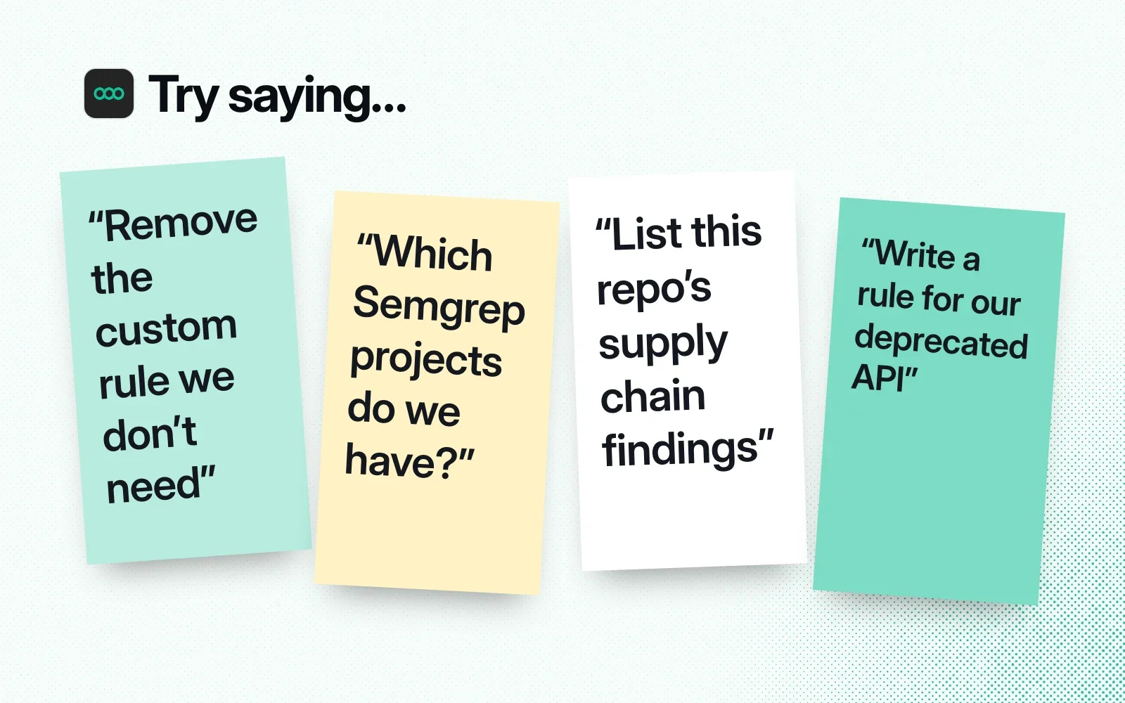 Things to ask it, on sticky notes: remove a custom rule, list your Semgrep projects, list this repo's supply chain findings, write a rule for a deprecated API.