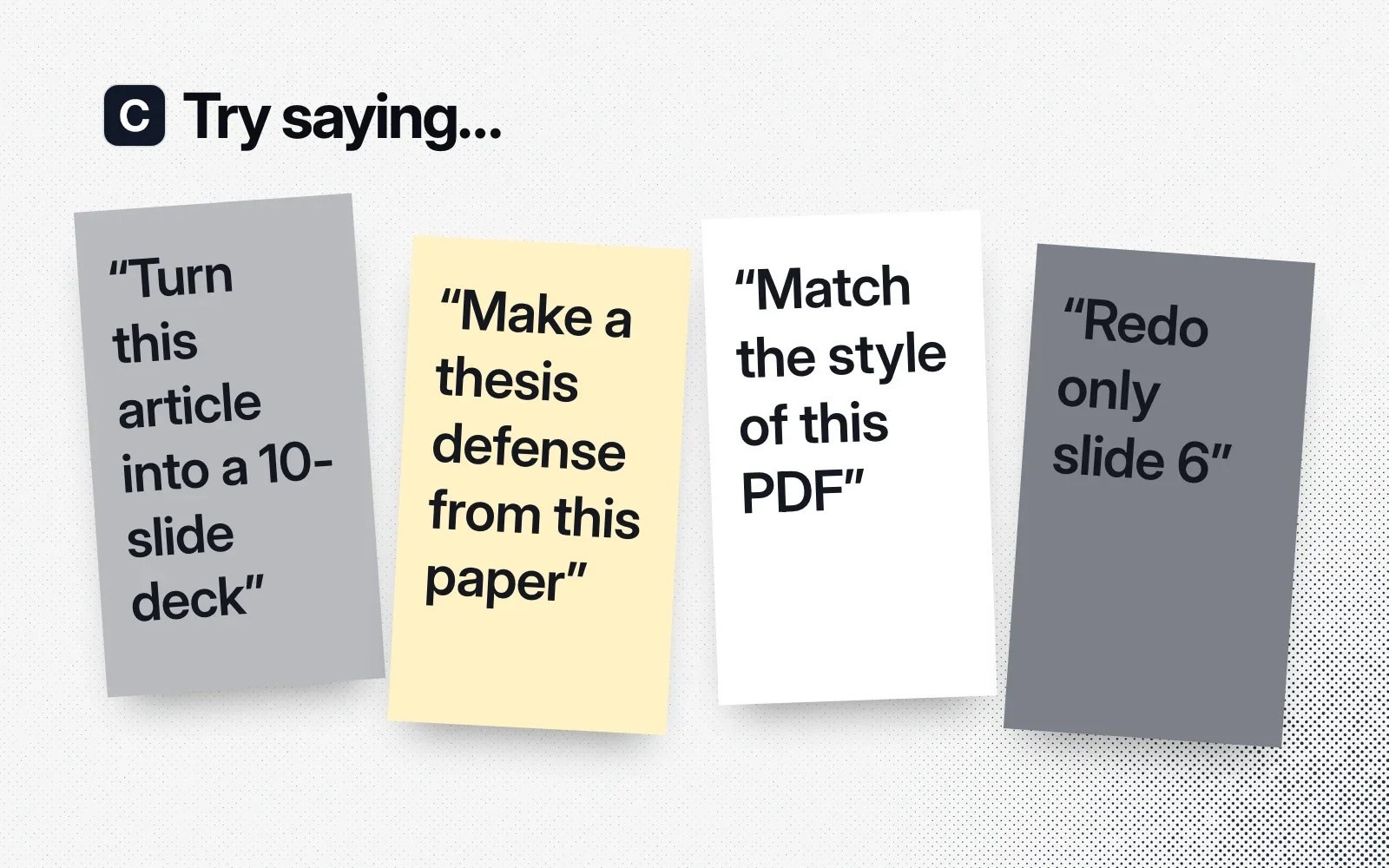 Things to ask it, on sticky notes: turn this article into a 10-slide deck, make a thesis defense from this paper, match the style of this PDF, redo only slide 6.