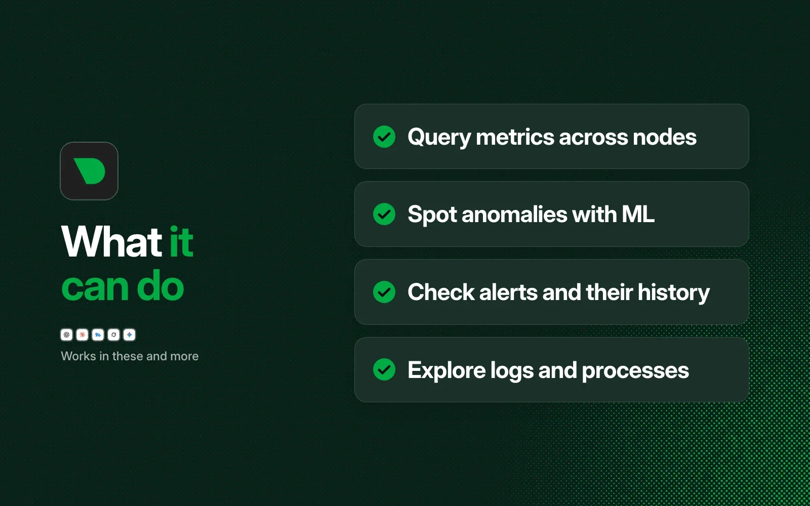 What it can do: query metrics across nodes, spot anomalies with ML, check alerts and their history, explore logs and processes.