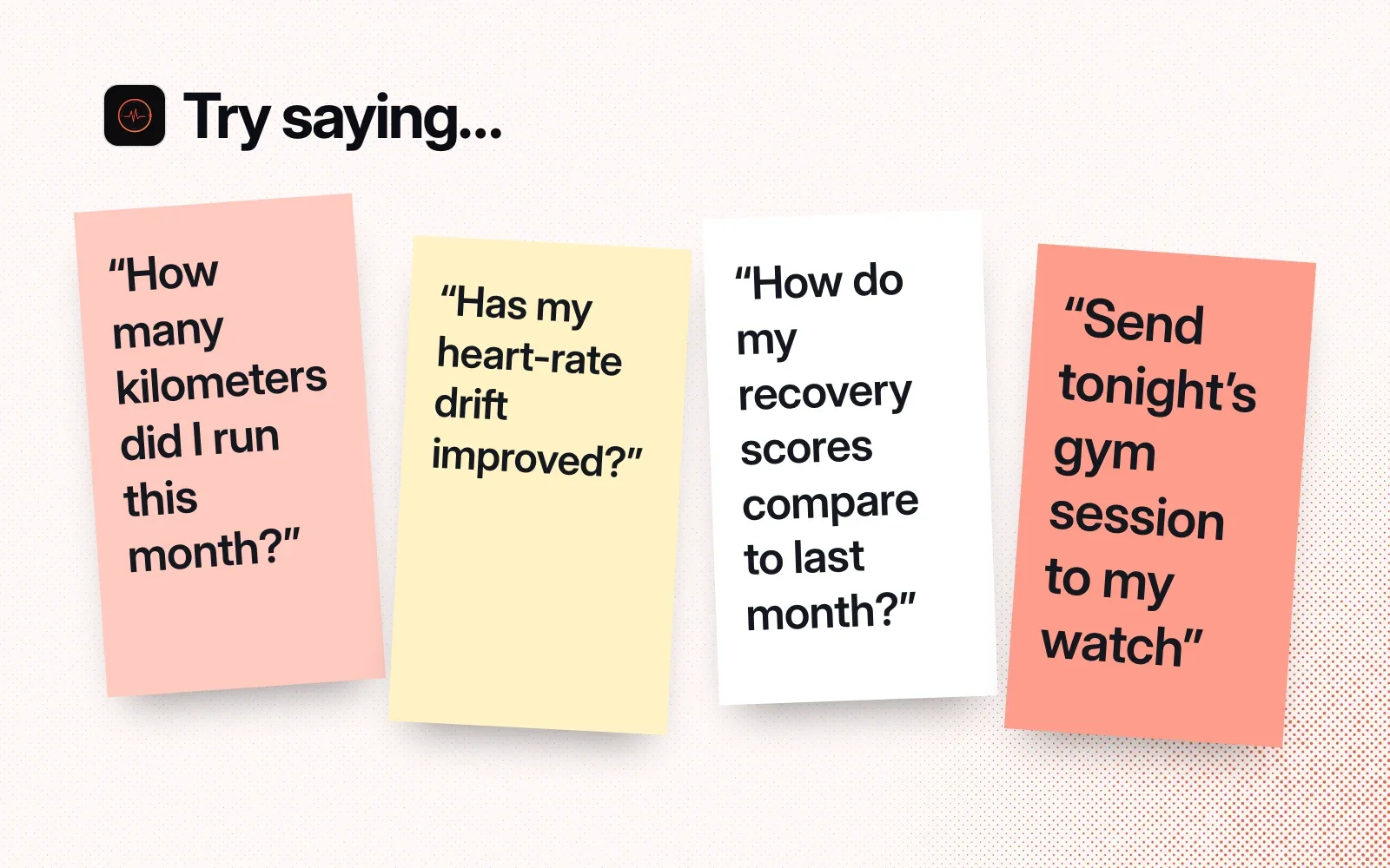 Things to ask it, on sticky notes: kilometers run this month, heart-rate drift, recovery scores against last month, and sending tonight's gym session to your watch.