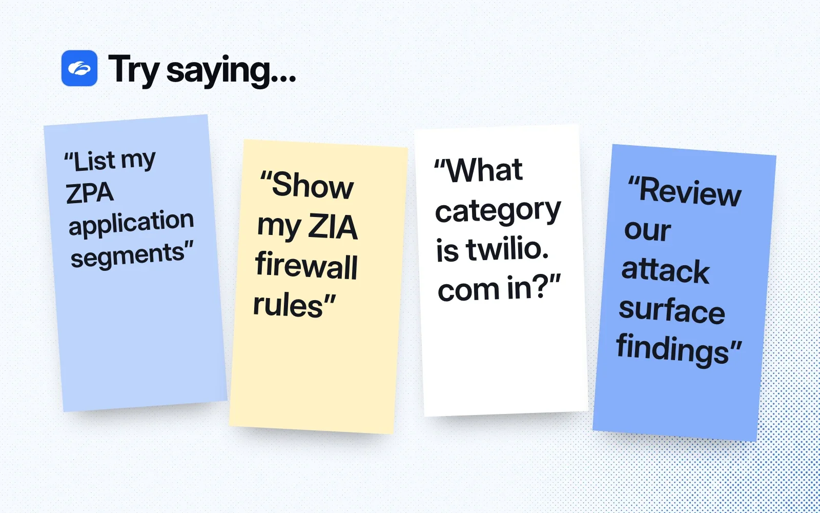 Things to ask it, on sticky notes: list my ZPA application segments, show my ZIA firewall rules, what category is twilio.com in, review our attack surface findings.