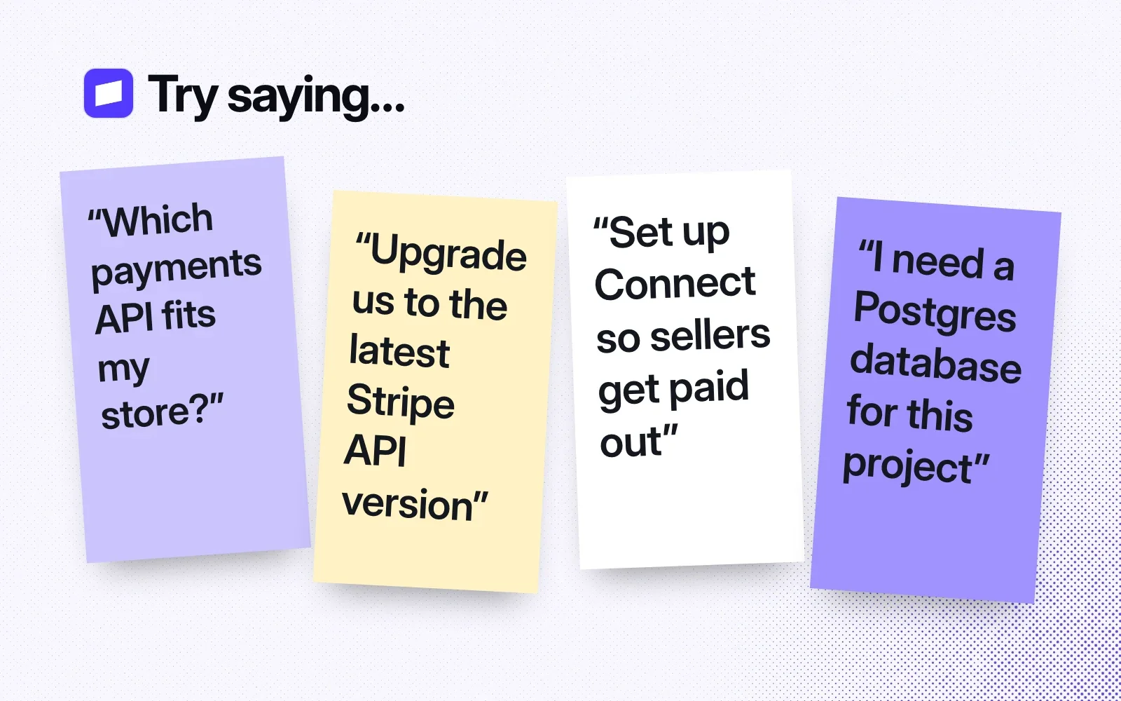 Things to ask it, on sticky notes: which payments API fits my store, upgrade to the latest Stripe API version, set up Connect payouts, and provision a Postgres database.