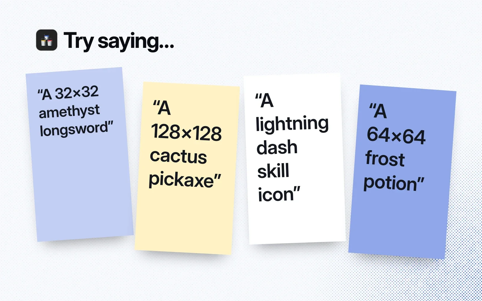 Try saying, on sticky notes: a 32x32 amethyst longsword, a 128x128 cactus pickaxe, a lightning dash skill icon, a 64x64 frost potion.