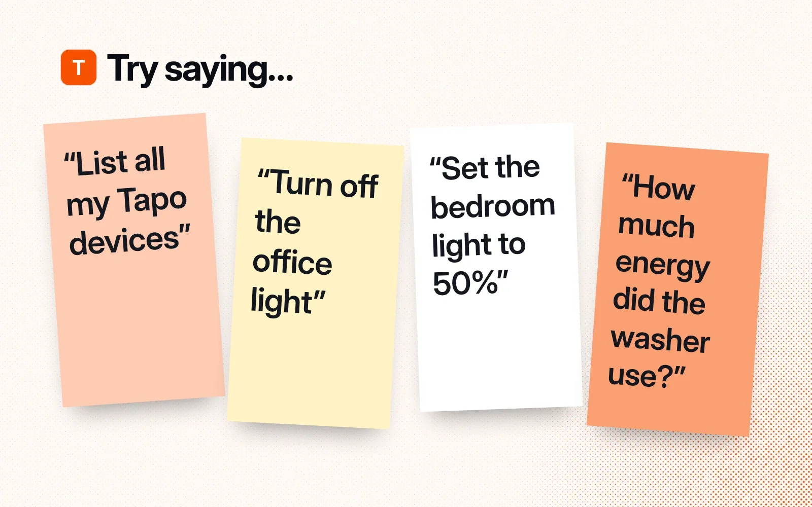 Things to try saying, on sticky notes: list all my Tapo devices, turn off the office light, set the bedroom light to 50%, how much energy did the washer use.