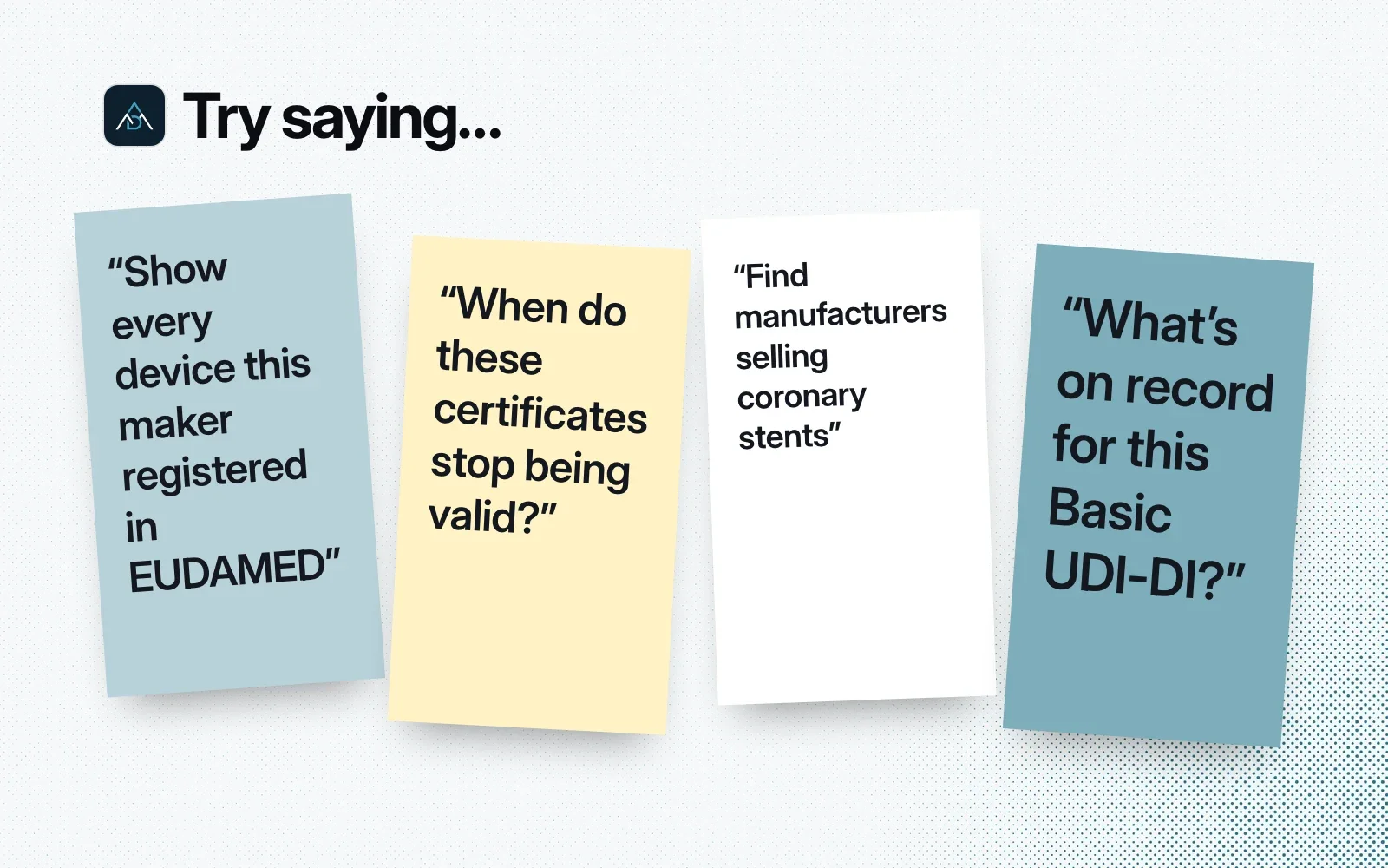 Things to ask it, on sticky notes: every device a maker registered in EUDAMED, certificate validity, manufacturers selling coronary stents, and a Basic UDI-DI lookup.