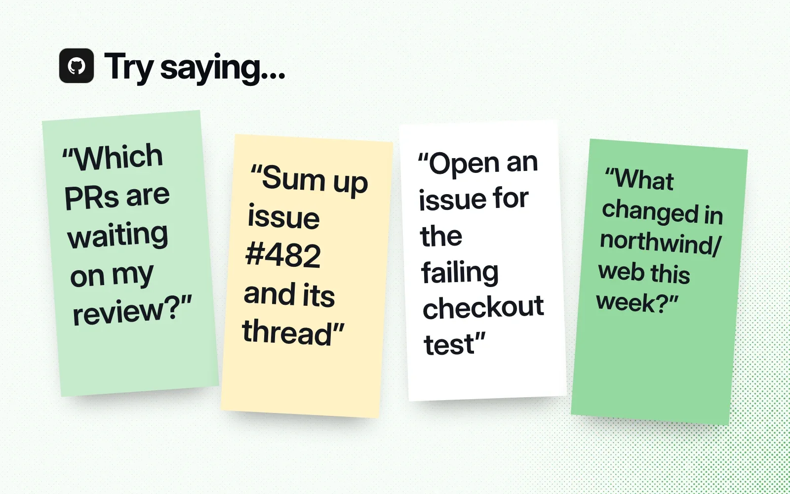 Things to try, on sticky notes: which PRs wait on my review, sum up issue #482 and its thread, open an issue for a failing test, what changed in a repo this week.