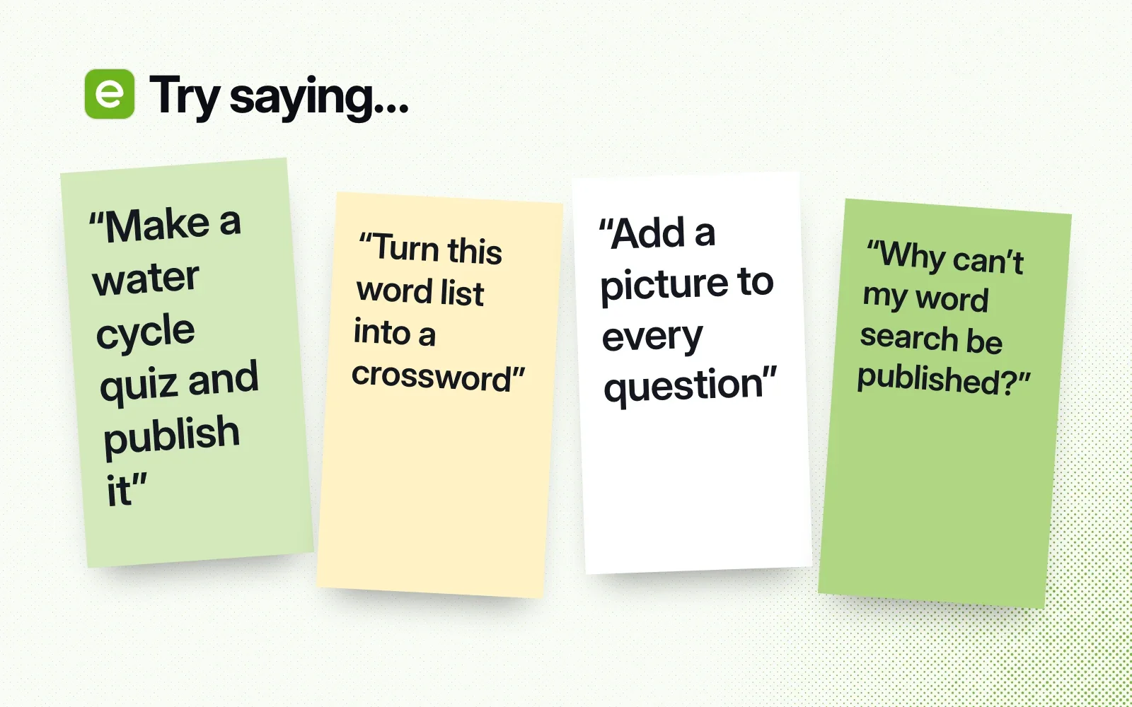 Things to ask it, on sticky notes: make a water cycle quiz, turn a word list into a crossword, add a picture to every question, check why a word search can't be published.