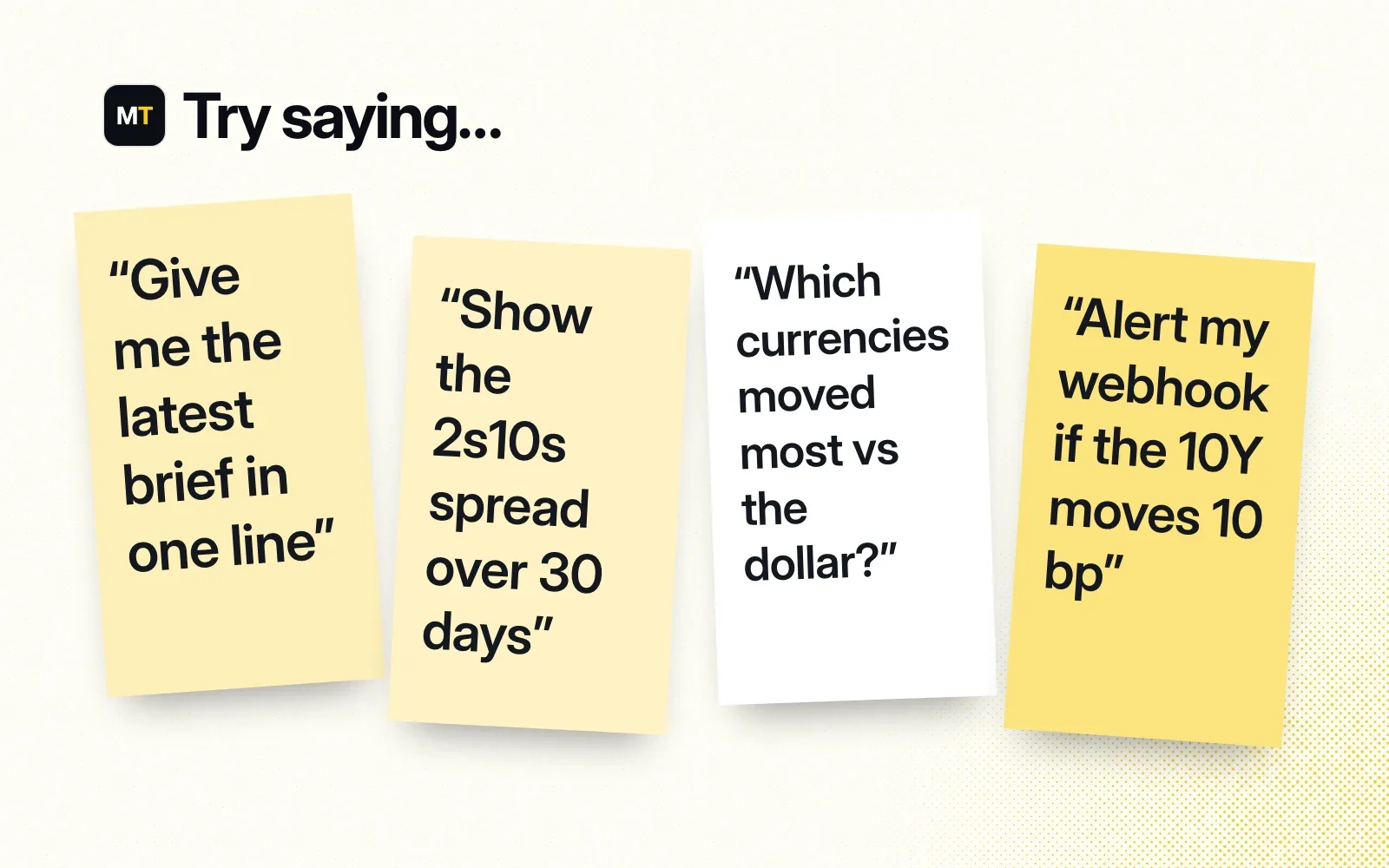 Sticky notes with things to ask it, like the latest brief in one line, the 2s10s spread over 30 days, the biggest currency moves and a webhook alert.