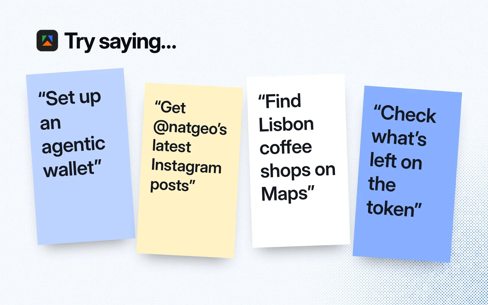 Try saying: set up an agentic wallet, get @natgeo's latest Instagram posts, find Lisbon coffee shops on Maps, check what's left on the token.