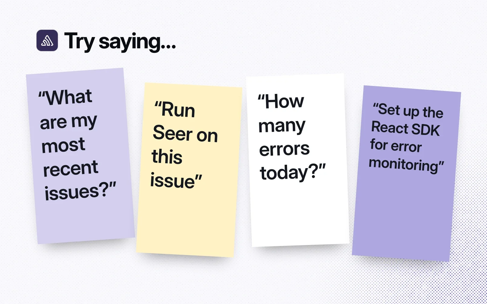 Things to ask it, on sticky notes: my most recent issues, run Seer on this issue, how many errors today, set up the React SDK for error monitoring.