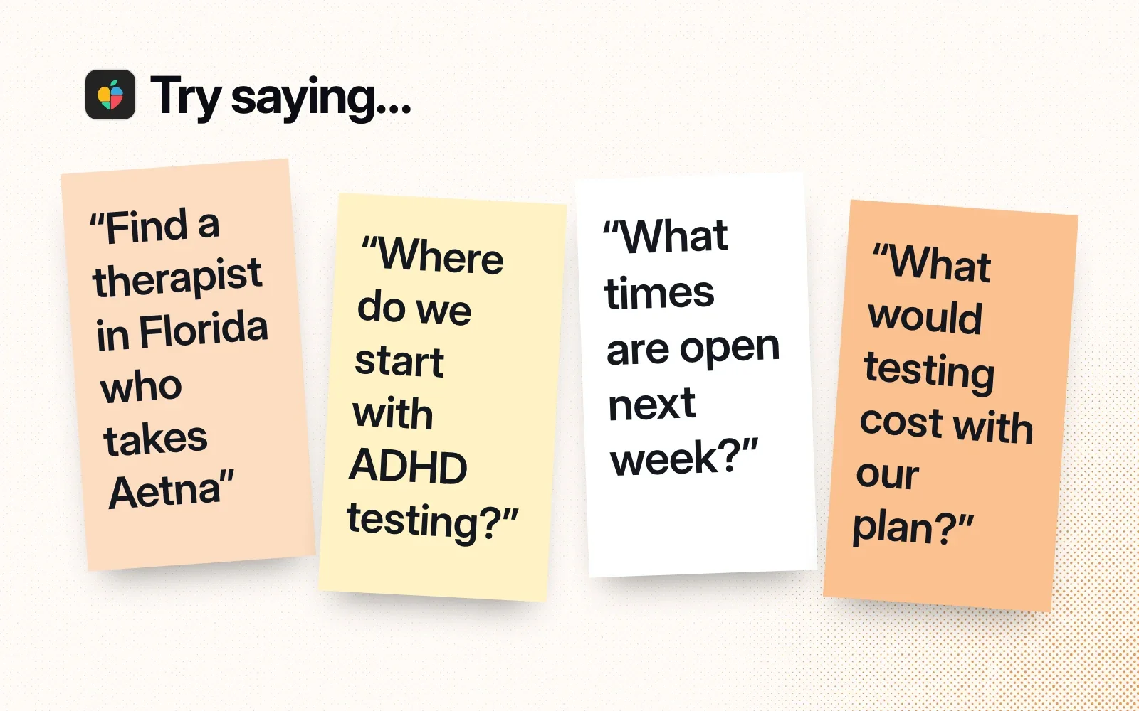 Things to ask it, on sticky notes: find a therapist who takes Aetna, where to start with ADHD testing, open times next week, and what testing would cost.