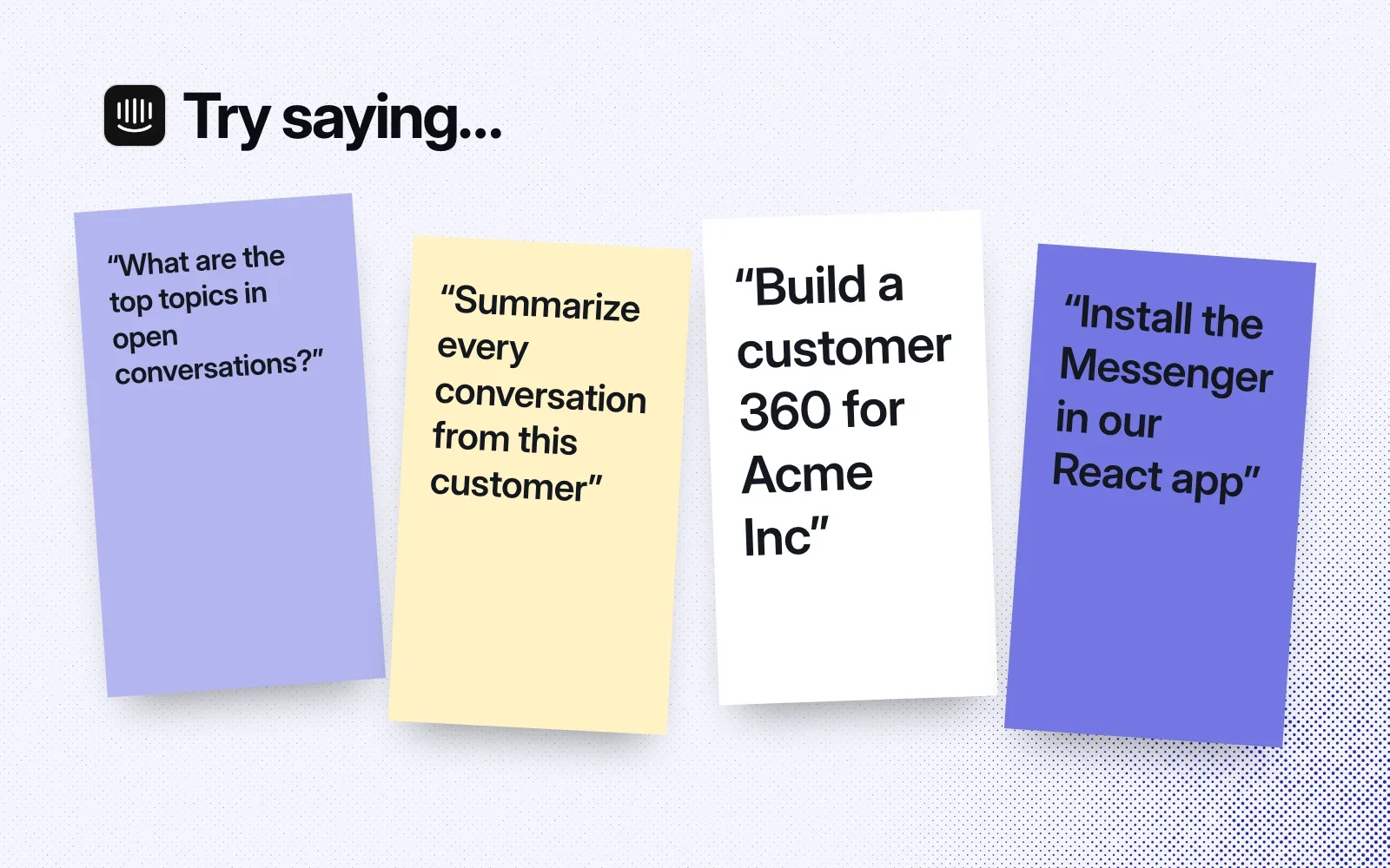 Things to ask it, on sticky notes: top topics in open conversations, a summary of one customer's conversations, a customer 360 for Acme Inc, and installing the Messenger in a React app.