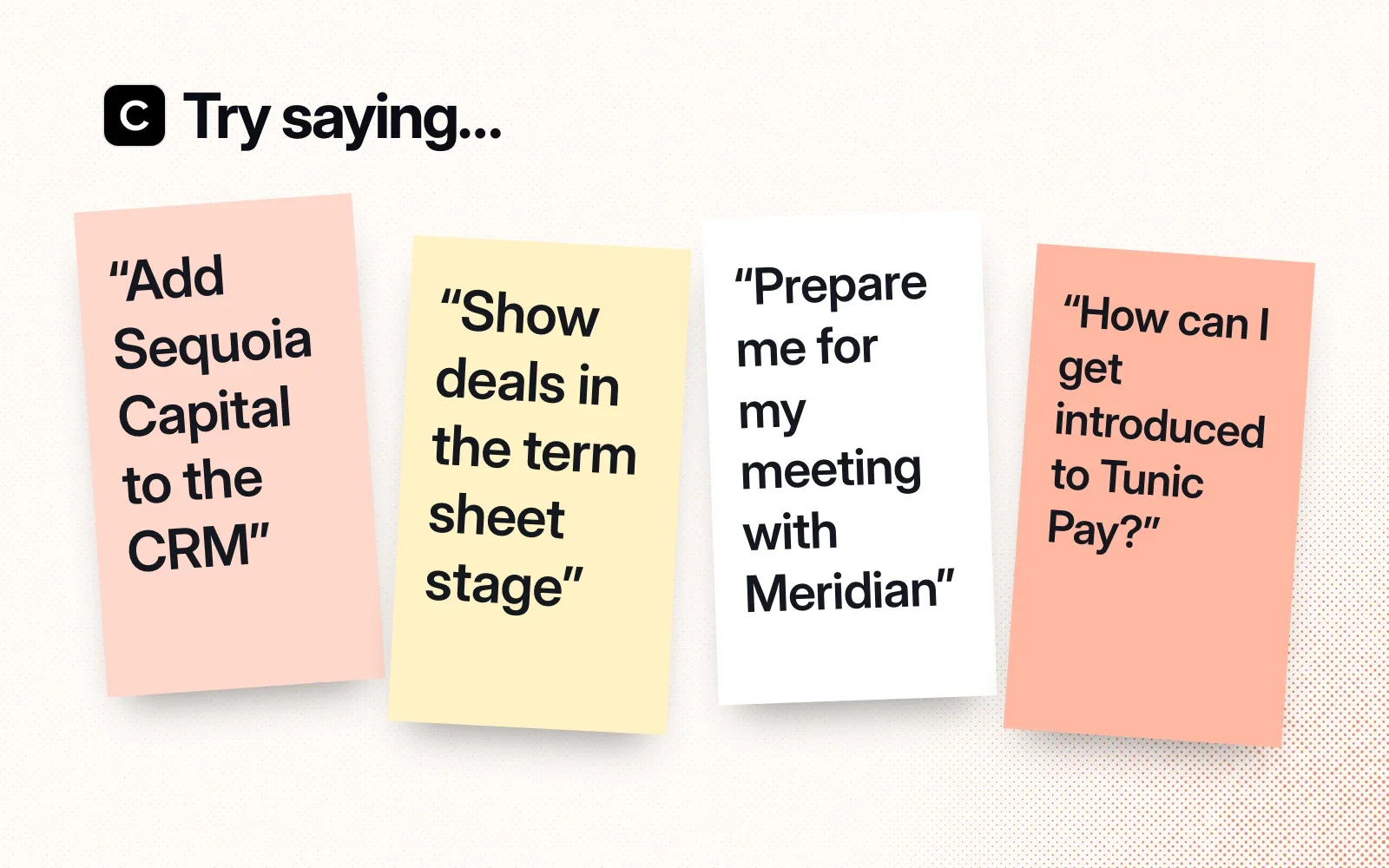 Things to try, on sticky notes: add Sequoia Capital to the CRM, show deals in the term sheet stage, prepare me for my meeting with Meridian, how can I get introduced to Tunic Pay.