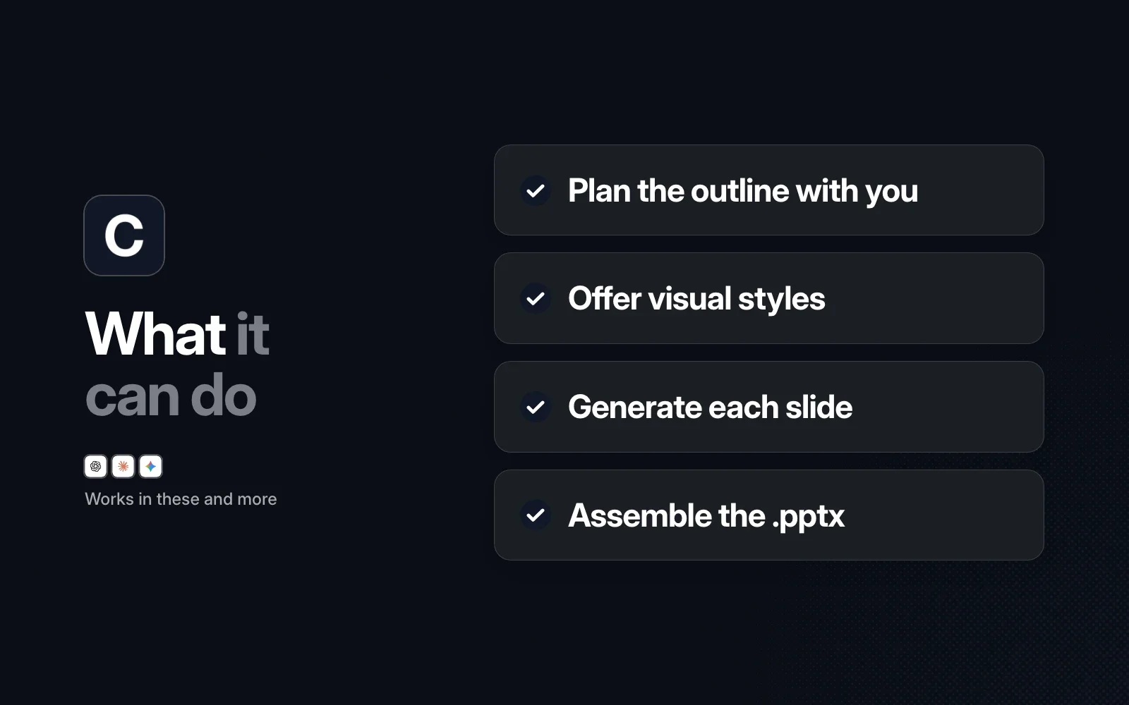 What it can do: plan the outline with you, offer visual styles, generate each slide and assemble the .pptx.