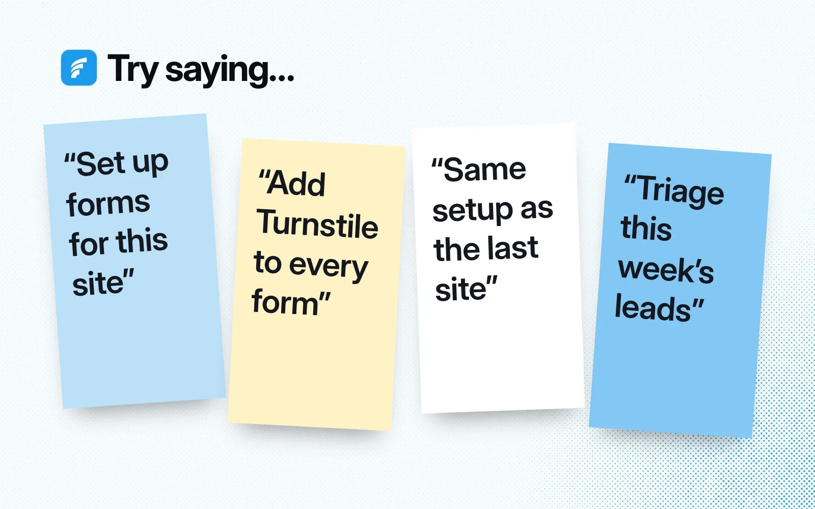 Sticky notes with things to ask it, like setting up forms for a site, adding Turnstile to every form, reusing the last site's setup and triaging this week's leads.
